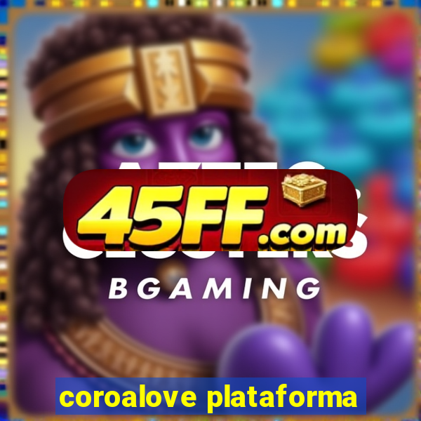coroalove plataforma